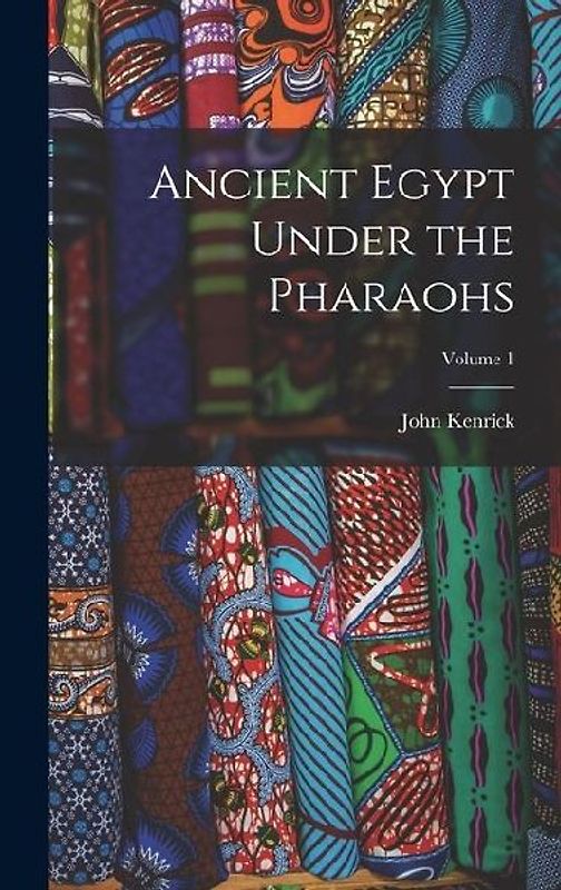 Ancient Egypt Under the Pharaohs; Volume 1