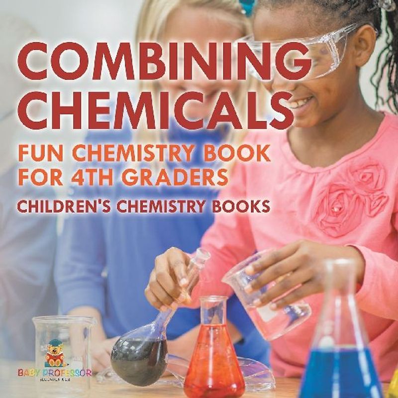 Combining Chemicals - Fun Chemistry Book for 4th Graders | Children's Chemistry Books
