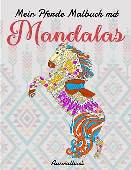 Mein Pferde Malbuch mit Mandalas - Ausmalbuch: 50 tolle und anspruchsvolle Pferde-Mandalas für Kinder zum Ausmalen und Entspannen | Zeichnen Für Verkannte Künstler