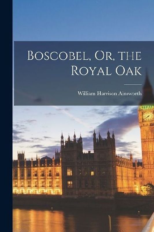 Boscobel, Or, the Royal Oak