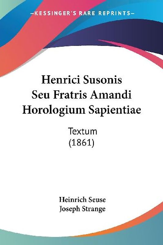 Henrici Susonis Seu Fratris Amandi Horologium Sapientiae
