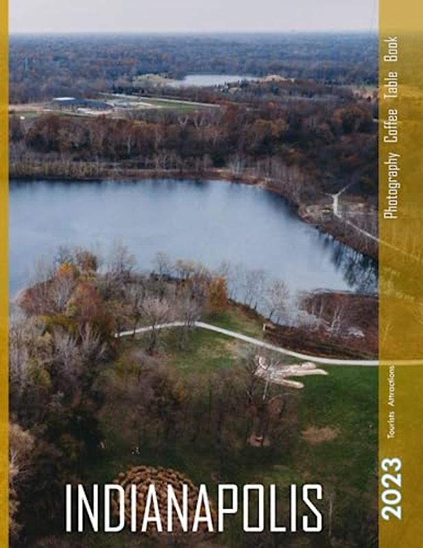 INDIANAPOLIS Photography Coffee Table Book: A Mind-Blowing Tour of Indianapolis City, Indiana Photography Coffee Table Book: for People Of All Ages Who Love Tourism & Travel. Paperback.July 2,2023.