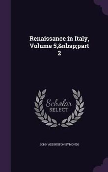 Renaissance in Italy, Volume 5, part 2