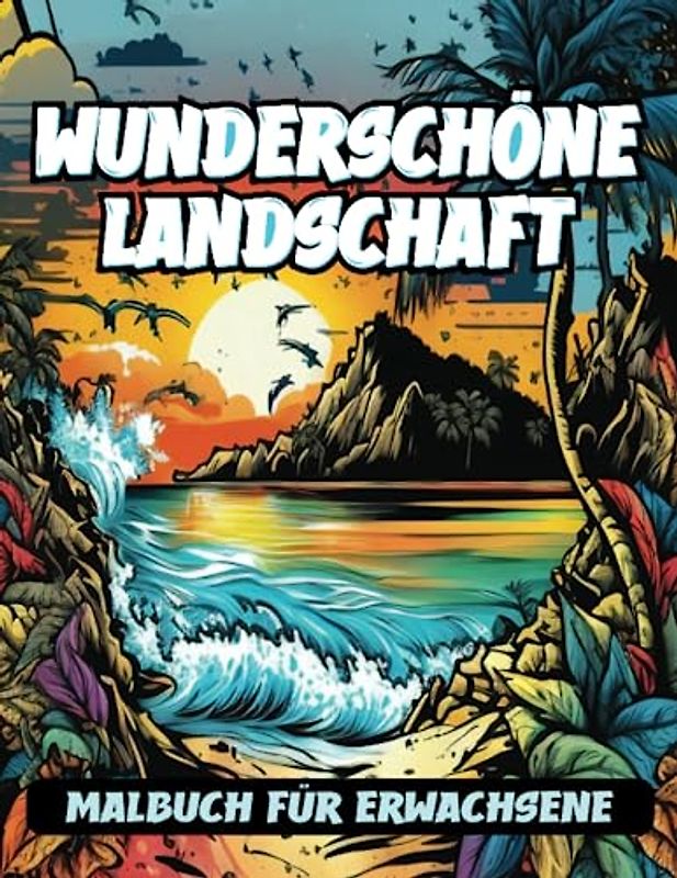Wunderschöne Landschaft Malbuch für Erwachsene: Ein Entspannungs Malbuch mit Großem Druck, mit Schönen Wäldern, ruhigen Seen und Mehr, für Naturverbundene Erwachsene und Frauen.
