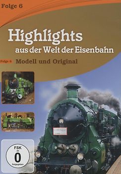 Highlights aus der Welt der Eisenbahn Vol. 6: Modell und Original DVD