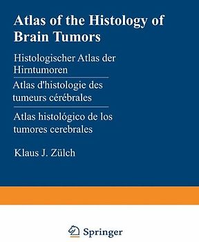 Atlas of the Histology of Brain Tumors / Histologischer Atlas der Hirntumoren / Atlas d’histologie des tumeurs cérébrales / Atlas histológico de los tumores cerebrales / Гистологический атлас опухолей мозга человека