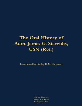 The Oral History of Adm. James G. Stavridis, USN (Ret.)