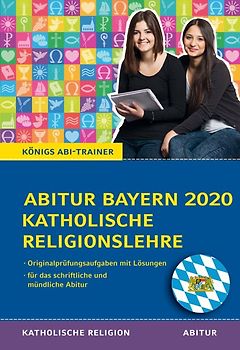 Königs Abi-Trainer: Abitur Katholische Religion Bayern 202 (Original-Abi-Aufgaben)