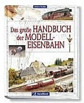 Das grosse Handbuch der Modelleisenbahn