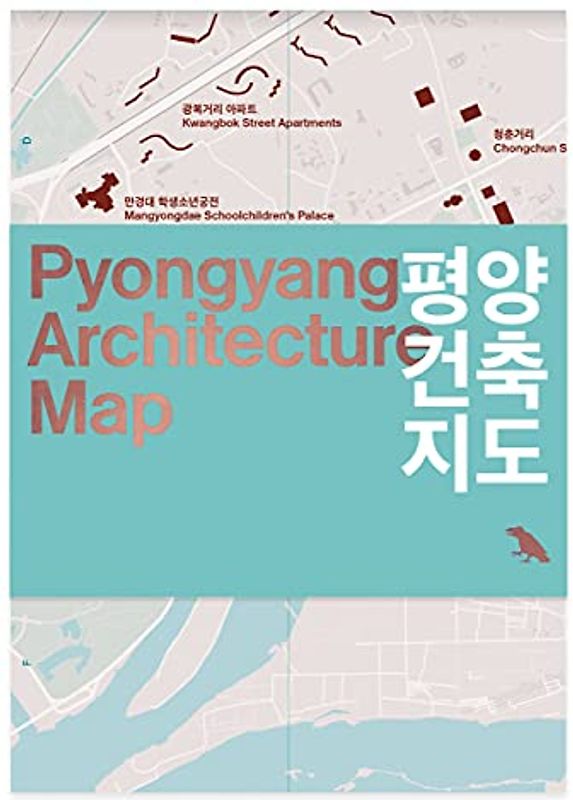Pyongyang Architecture Map: Guide to the Modern Architecture of Pyongyang