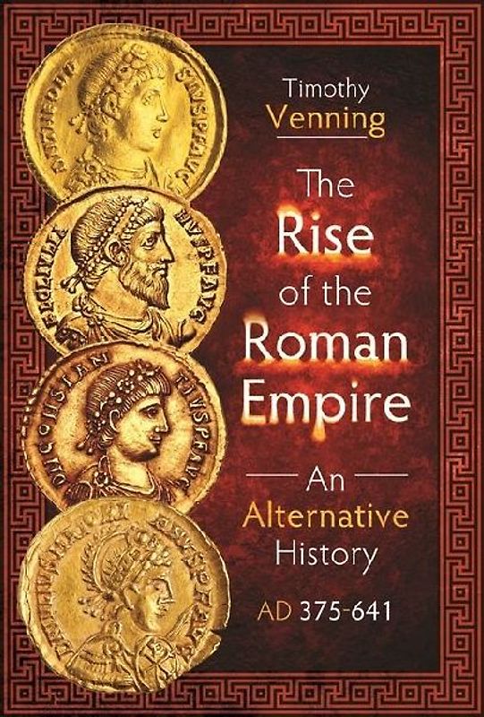The Rise of the Roman Empire: An Alternative History, AD 375-641