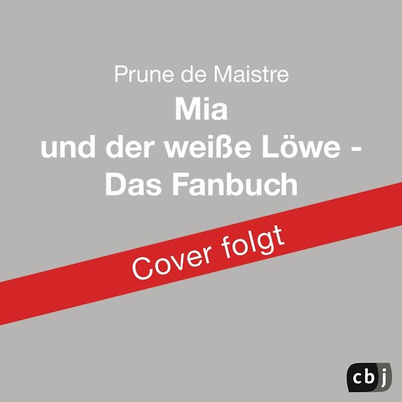 Mia und der weiße Löwe - Das Fanbuch zum Film