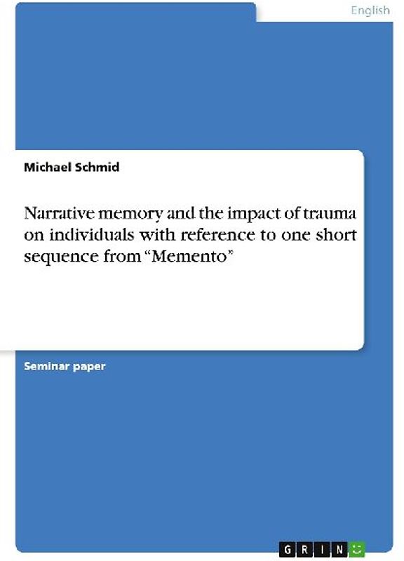 Narrative memory and the impact of trauma on individuals with reference to one short sequence from "Memento"