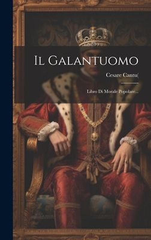 Il Galantuomo: Libro Di Morale Popolare...