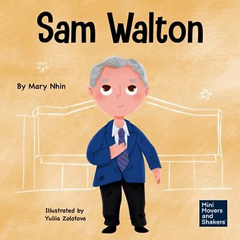 Sam Walton: A Kid's Book About Daring to Be Different (Mini Movers and Shakers, Band 29)