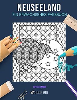 NEUSEELAND: EIN ERWACHSENES FARBBUCH: Ein neuseeländisches Malbuch für Erwachsene
