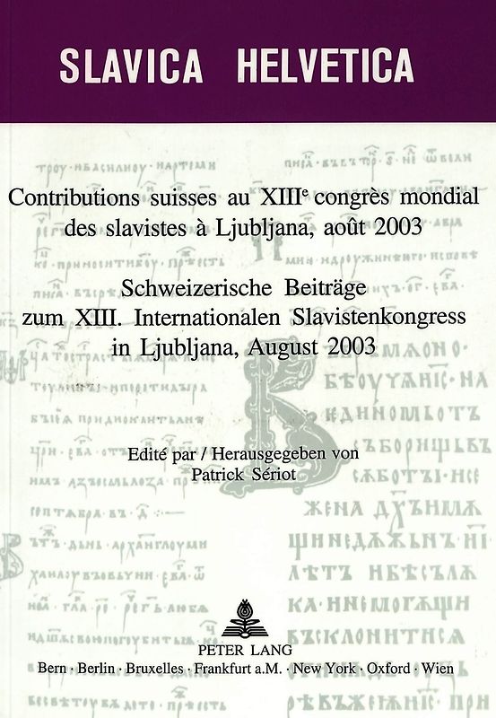 Contributions suisses au XIII e congrès mondial des slavistes à Ljubljana, août 2003- Schweizerische Beiträge zum XIII. Internationalen Slavistenkongress in Ljubliana, August 2003