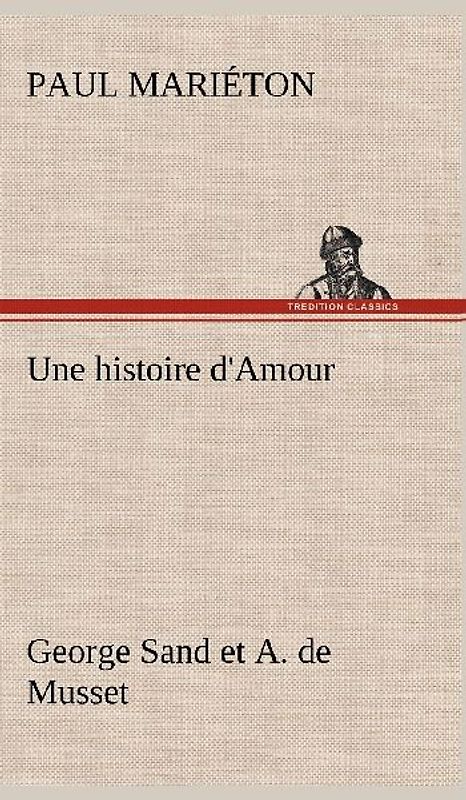 Une histoire d'Amour : George Sand et A. de Musset