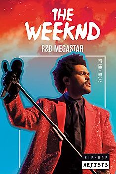 The Weeknd: R&B Megastar (Hip-Hop Artists)