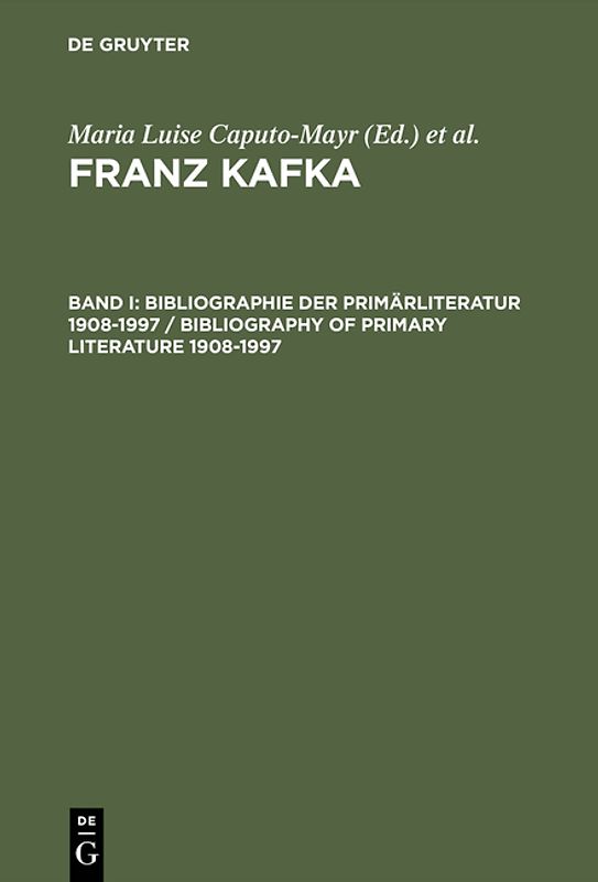 Franz Kafka / Bibliographie der Primärliteratur 1908–1997/ Bibliography of Primary Literature 1908–1997 / Bibliography of Primary Literature 1908-1997