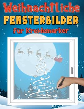 Weihnachtliche Fensterbilder für Kreidemarker: Abwechslungsreiche Kreidestift Schablonen im XXL-A4 | Fenstervorlagen Buch für Weihnachten, Advent und ... Zuhause! (Fenstervorlagen für Kreidemarker)