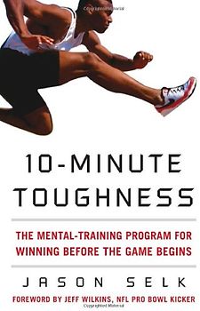 Wilkins, Jeff - 10-Minute Toughness: The Mental Training Program for Winning Before the Game Begins