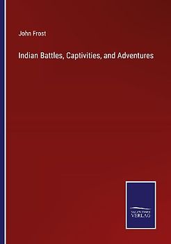 Indian Battles, Captivities, and Adventures
