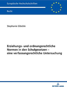 Erziehungs- und ordnungsrechtliche Normen in den Schulgesetzen – eine verfassungsrechtliche Untersuchung