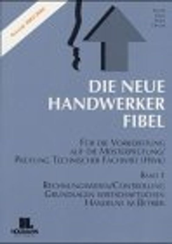 Die Neue Handwerker-Fibel. Band 1-3. Für die Vorbereitung auf die Meisterprüfung