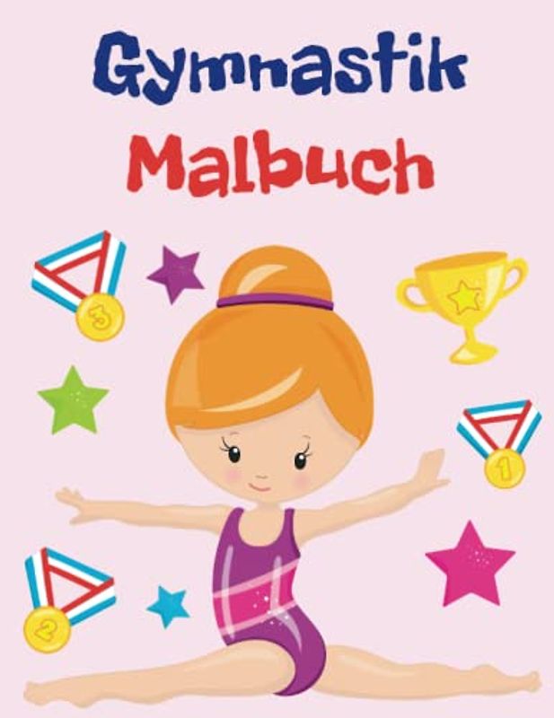 Gymnastik Malbuch für Kinder von 4-8 Jahren: Niedliche und lustige Malvorlagen für Turnerinnen, Tolle Geschenke für alle Gymnastik-Liebhaber, Färbung Von Zeichnungen Für Sport Mädchen