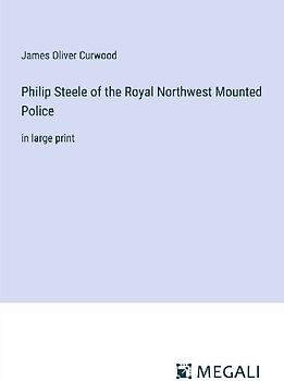 Philip Steele of the Royal Northwest Mounted Police