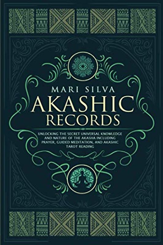 Akashic Records: Unlocking the Secret Universal Knowledge and Nature of the Akasha Including Prayer, Guided Meditation, and Akashic Tarot Reading