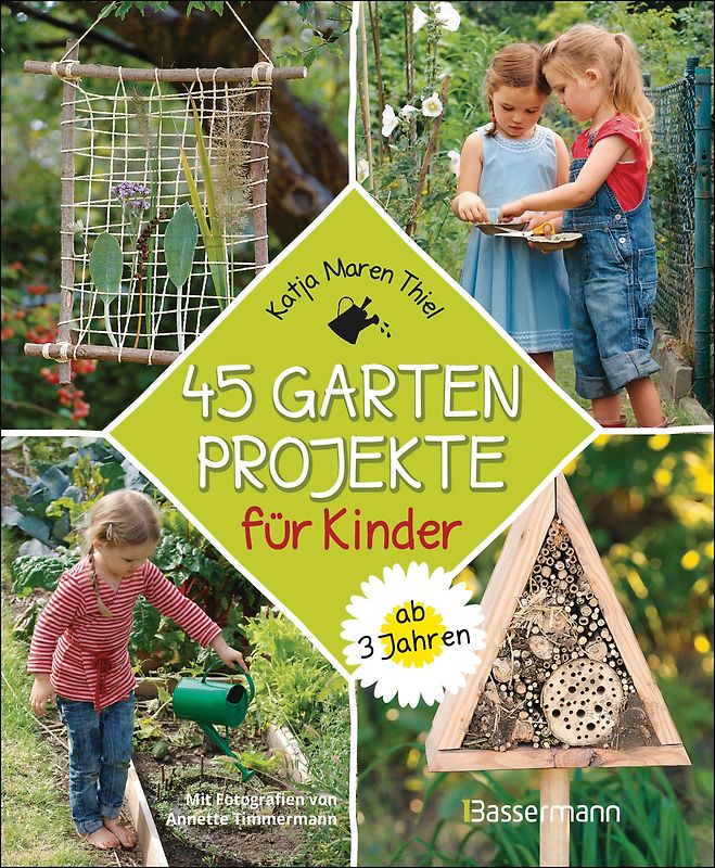45 Gartenprojekte für Kinder ab 3 Jahren. Natur entdecken im eigenen Abenteuerspielplaz
