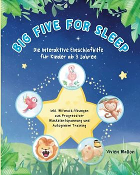 Big Five For Sleep: Die Einschlafhilfe für Kinder ab 3 - Progressive Muskelentspannung und Autogenes Training verpackt in eine süße Gute-Nacht-Geschichte für besseres Einschlafen