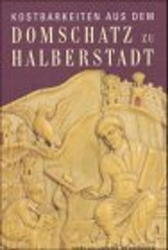Kostbarkeiten aus dem Domschatz zu Halberstadt