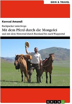 Backpacker unterwegs: Mit dem Pferd durch die Mongolei und mit dem Motorrad durch Russland nach Wuppertal