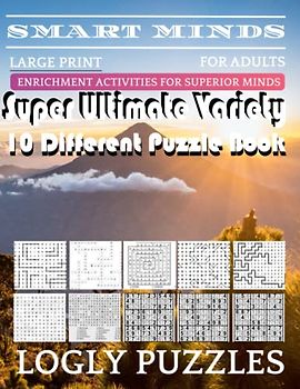 Smart Minds -Variety 10 Different Puzzle Book For Adults: Ultimate Variety Puzzles Large-Print Word Search, Word Maze .Word Spiral ,Word Angles, ... Crossword And Sudoku Easy , Medium And Hard