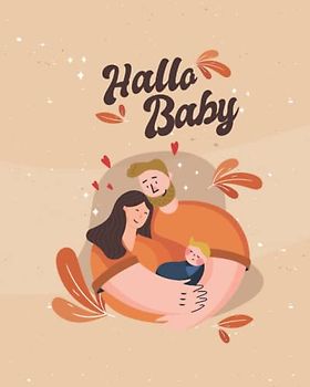 Hallo Baby: Farbseiten | Tagebuch zum Ausfüllen | Babybuch, Babytagebuch und Babyalbum | Baby erstes Jahr | Geschenkidee