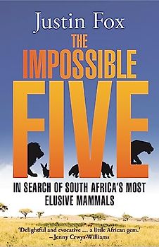 The Impossible Five: In Search of South Africa's Most Elusive Mammals