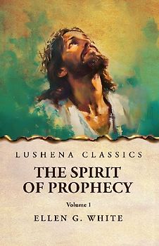 The Spirit of Prophecy Vol 1