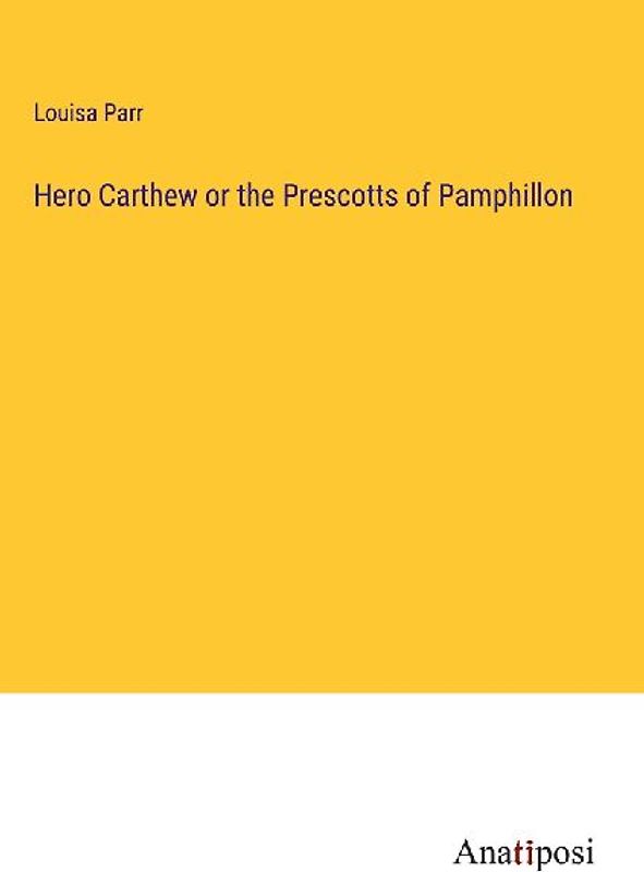 Hero Carthew or the Prescotts of Pamphillon