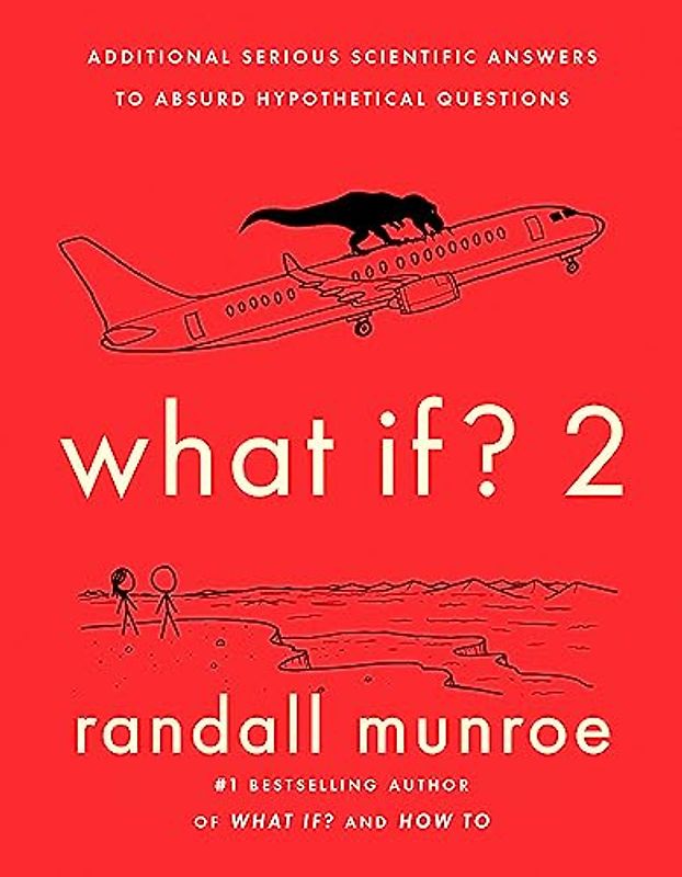 What If? 2: Additional Serious Scientific Answers to Absurd Hypothetical Questions