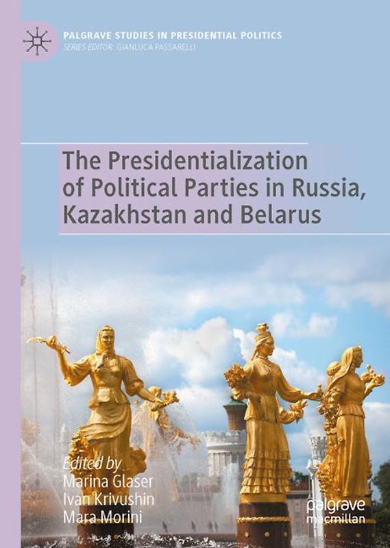 The Presidentialization of Political Parties in Russia, Kazakhstan and Belarus