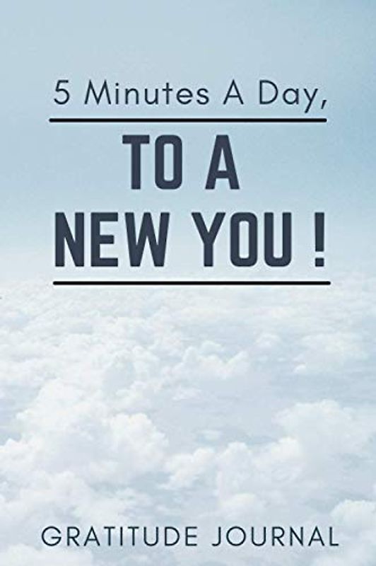 5 Minutes A Day, To A New You !: A Daily Gratitude Journal To Appreciate Good Things In Life | In 2021 , Change How You Look At Life And Gain Positive Energy
