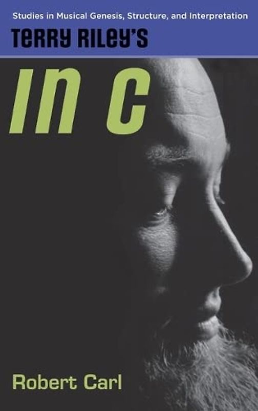 Terry Riley's in C (Studies in Musical Genesis, Structure, and Interpretation)