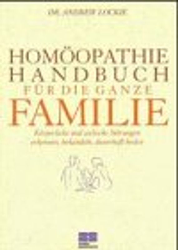 Homöopathie Handbuch für die ganze Familie. Körperliche und seelische Störungen erkennen, behandeln, dauerhaft heilen