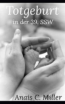 Totgeburt in der 39. Schwangerschaftswoche: Frauenschicksale