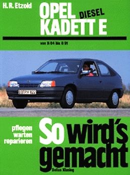 So wird's gemacht. Pflegen - warten - reparieren / Opel Kadett E Diesel 54/57 PS 9/84 bis 8/91