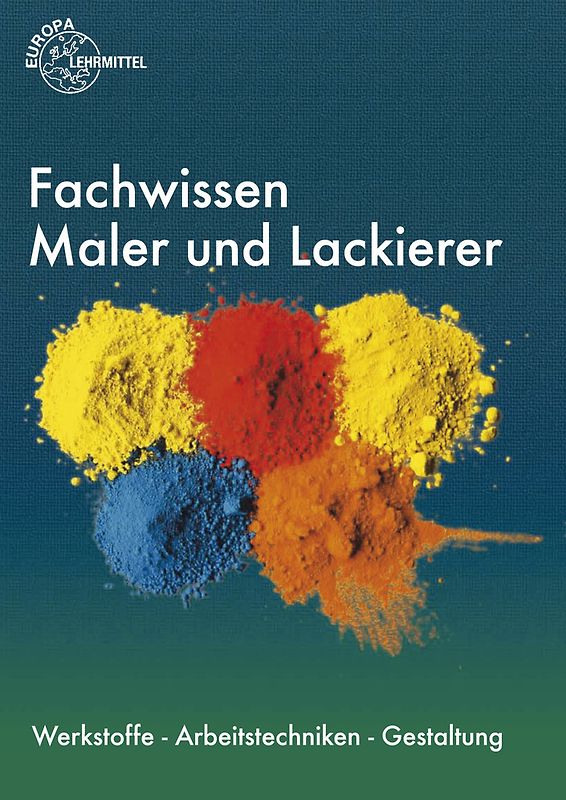 Fachwissen Maler und Lackierer. Werkstoffe - Arbeitstechniken - Gestaltung