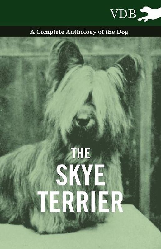 The Skye Terrier - A Complete Anthology of the Dog